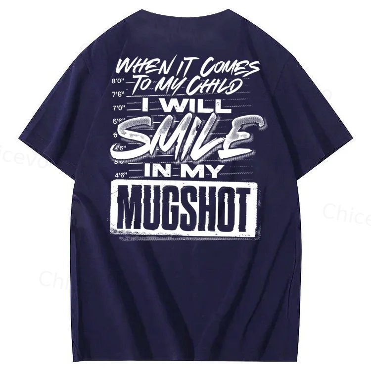 WHEN IT COMES TO MY child I Will Smile in My Mugshot T-Shirt