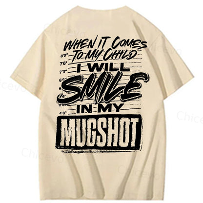 WHEN IT COMES TO MY child I Will Smile  in My Mugshot  T-Shirt