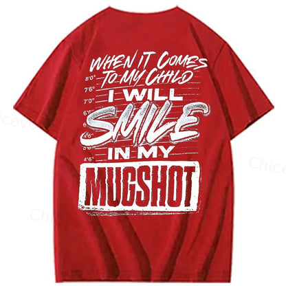 WHEN IT COMES TO MY child I Will Smile  in My Mugshot  T-Shirt
