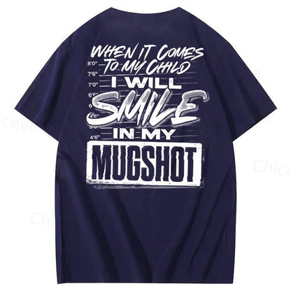 WHEN IT COMES TO MY child I Will Smile  in My Mugshot  T-Shirt