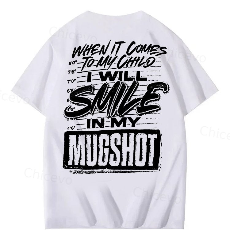 WHEN IT COMES TO MY child I Will Smile  in My Mugshot  T-Shirt