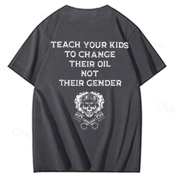 Teach Your Kids To Change Their Oil Not Their Gender 100% Cotton T-Shirt