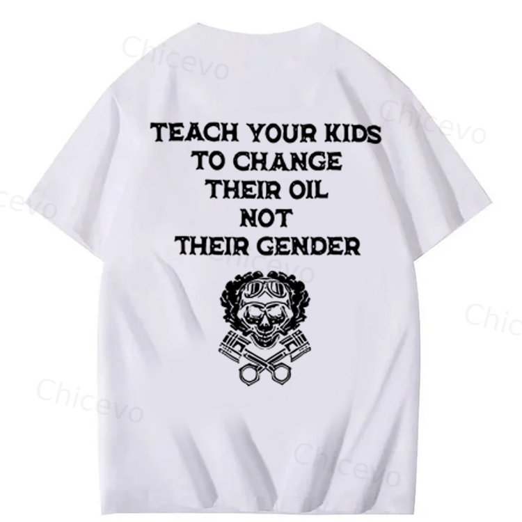 Teach Your Kids To Change Their Oil Not Their Gender 100% Cotton T-Shirt