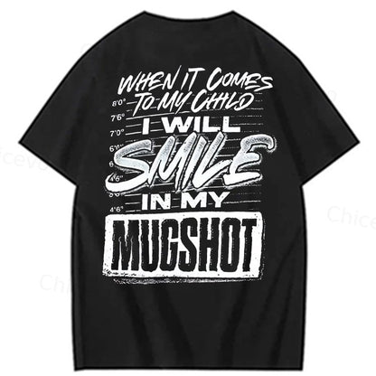 WHEN IT COMES TO MY child I Will Smile  in My Mugshot  T-Shirt
