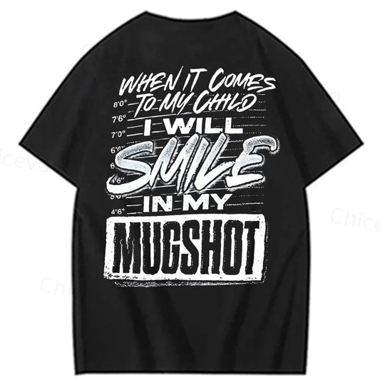 WHEN IT COMES TO MY child I Will Smile  in My Mugshot  T-Shirt