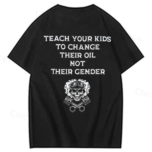 Teach Your Kids To Change Their Oil Not Their Gender 100% Cotton T-Shirt