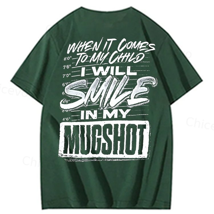 WHEN IT COMES TO MY child I Will Smile  in My Mugshot  T-Shirt