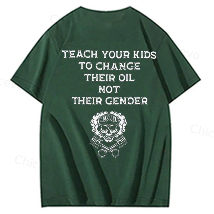 Teach Your Kids To Change Their Oil Not Their Gender 100% Cotton T-Shirt