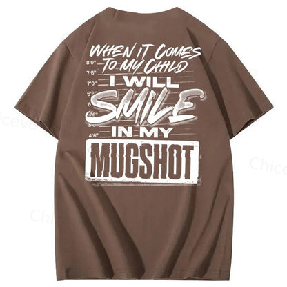 WHEN IT COMES TO MY child I Will Smile  in My Mugshot  T-Shirt