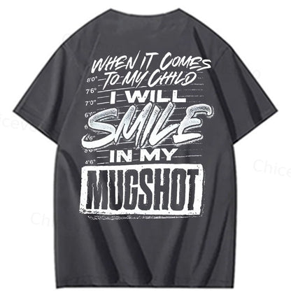 WHEN IT COMES TO MY child I Will Smile  in My Mugshot  T-Shirt